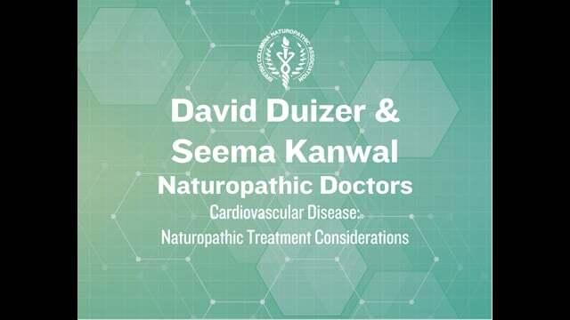 Cardiovascular Disease: Naturopathic Treatment Considerations –  Dr. David Duizer, ND & Dr. Seema Kanwal, ND