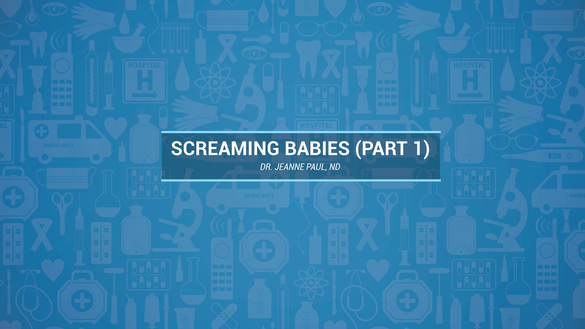 Screaming Babies (Part 1) – Dr. Jeanne Paul, ND