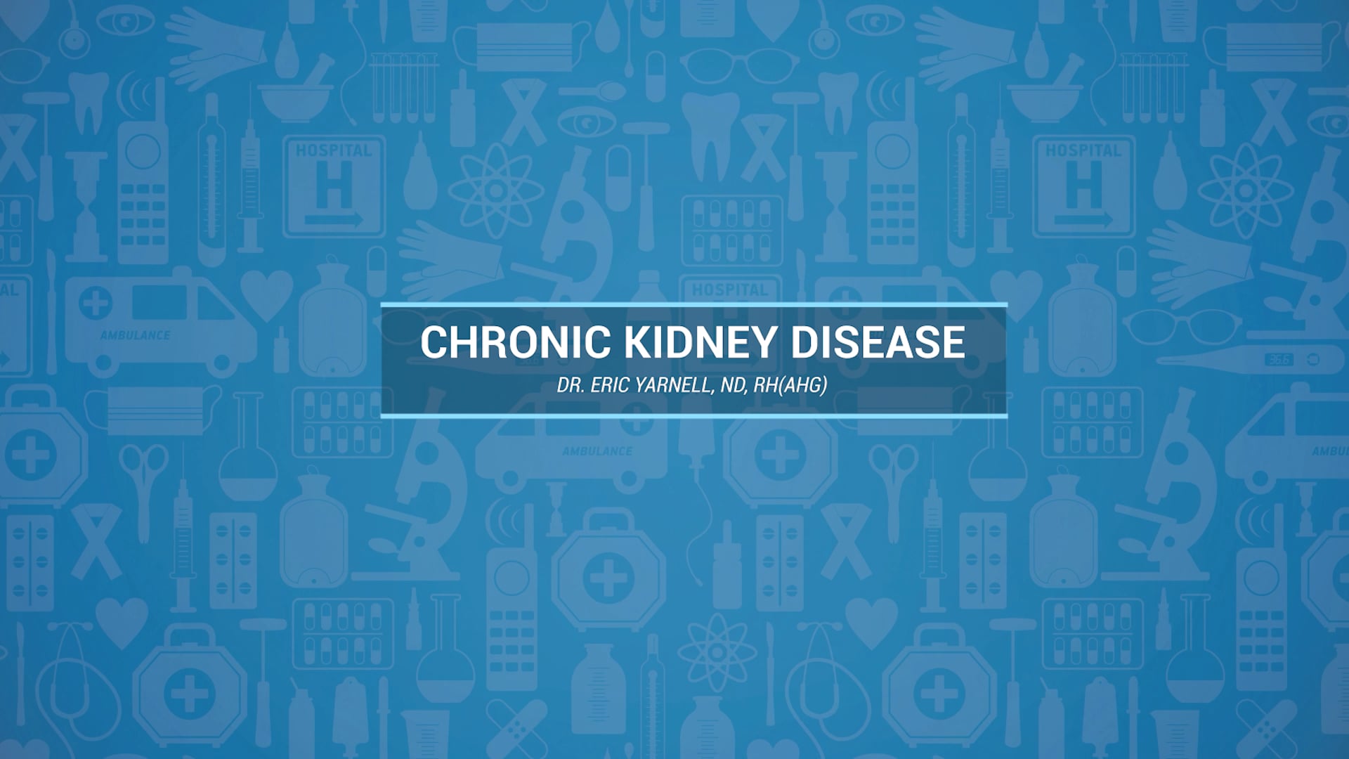 Chronic Kidney Disease – Dr. Eric Yarnell, ND