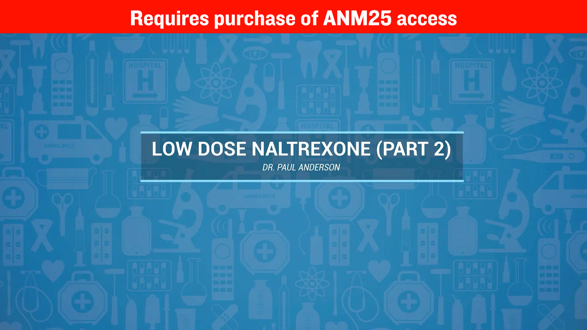 Low Dose Naltrexone (LDN) Clinical Pharmacology Update Part 2 – Dr. Paul Anderson, ND