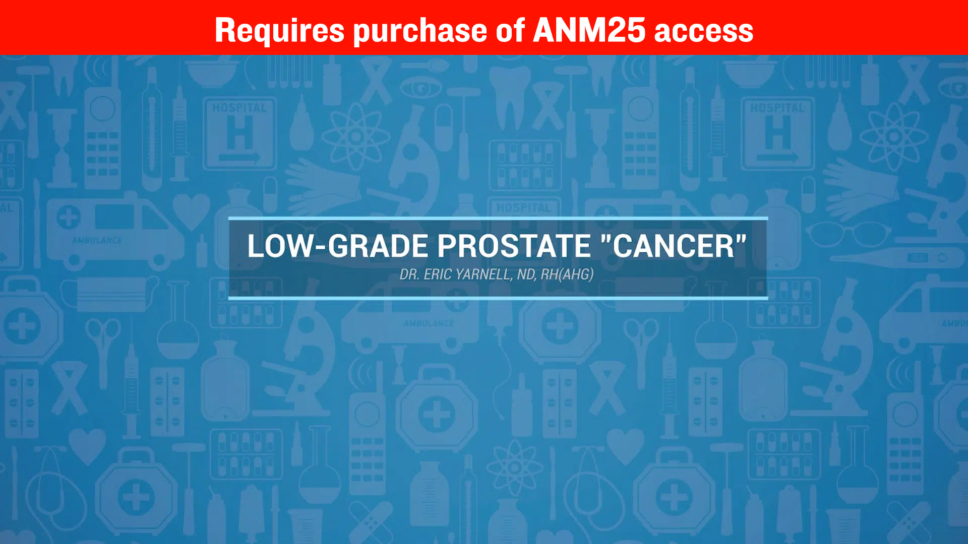 Low Grade Prostate Cancer – Dr. Eric Yarnell, ND